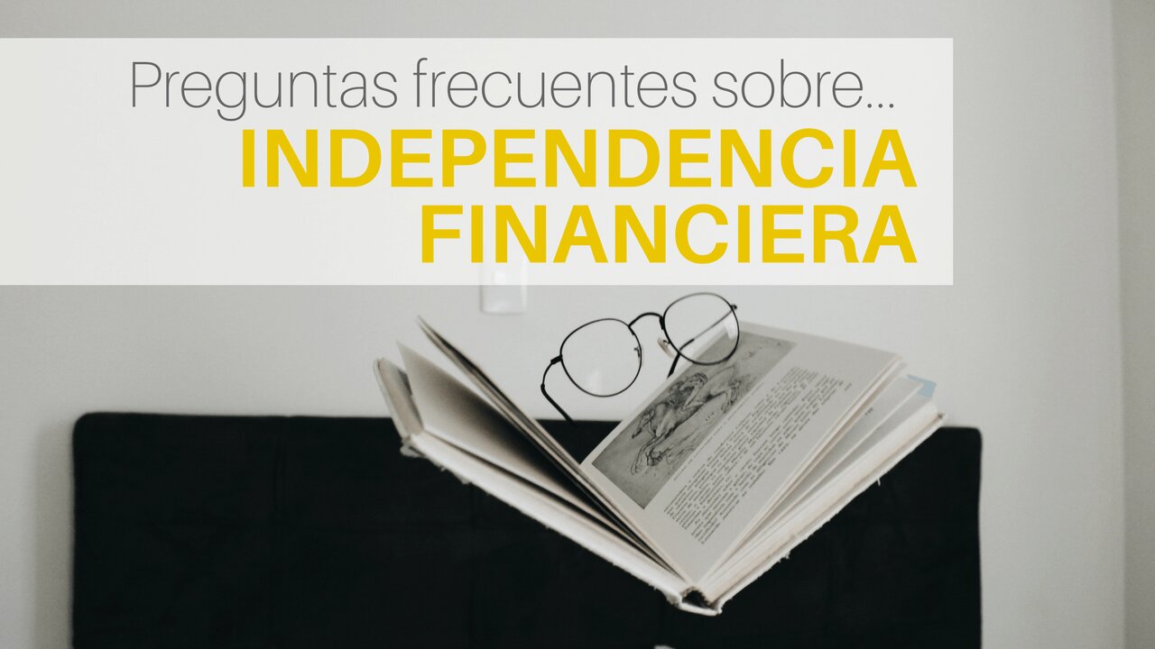 ¿Qué es la Independencia Financiera?